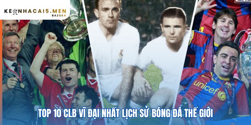 Xếp hạng CLB vĩ đại nhất bóng đá